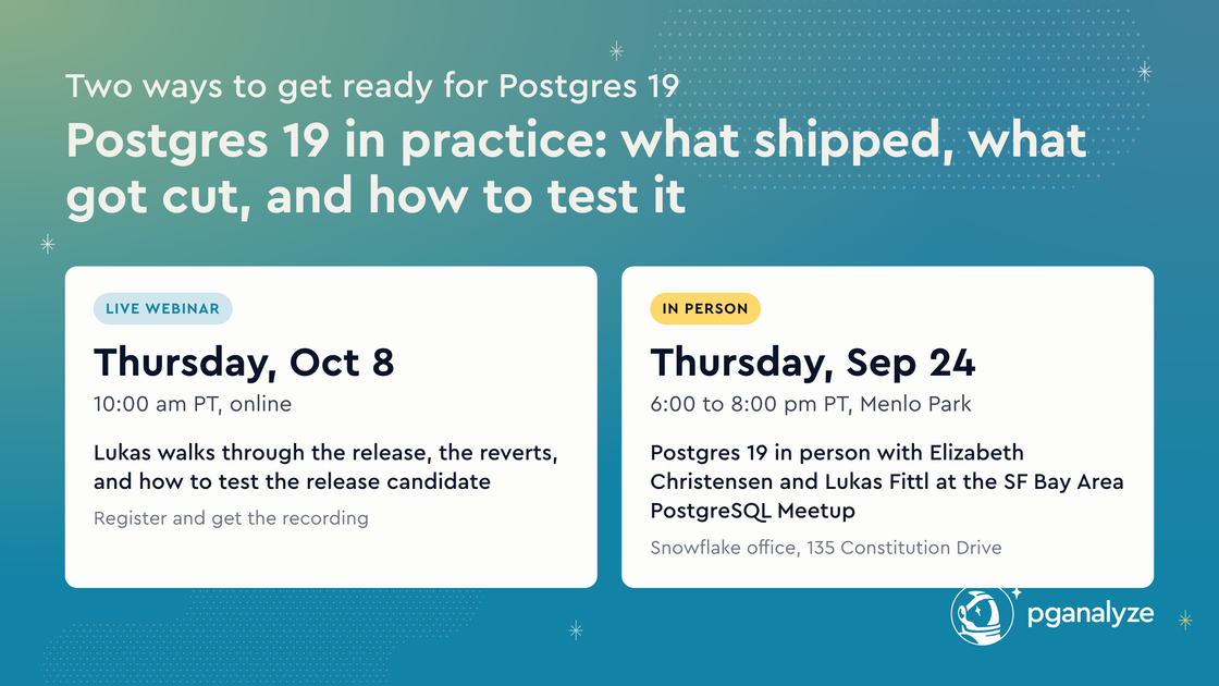 Two ways to get ready for Postgres 19: live webinar on Thursday, October 8 at 10am PT, and the in-person SF Bay Area PostgreSQL Meetup on Thursday, September 24 in Menlo Park