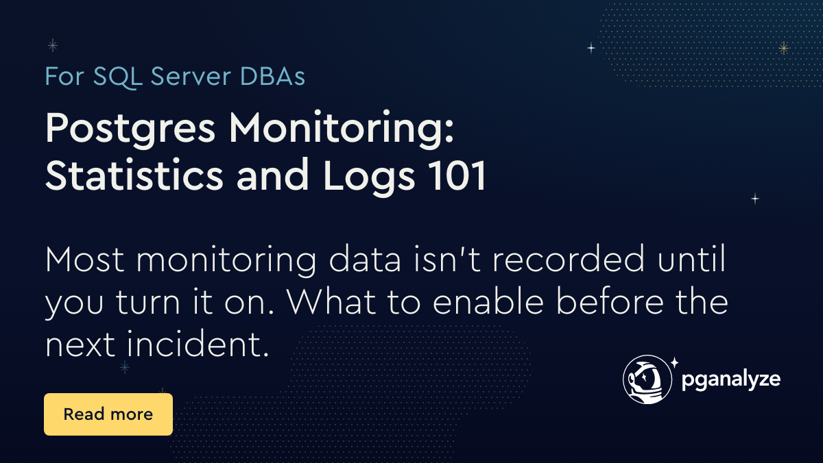 Postgres Monitoring for SQL Server DBAs: Statistics and Logs 101, by Ryan Booz